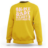 Funny On My Baby Daddy's Last Nerve Groovy Smile Sweatshirt - Wonder Print Shop