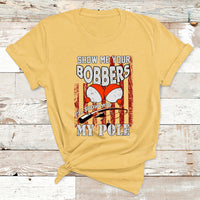 Funny Fishing Gift For Men Cool Gag Show Me Your Bobbers T Shirt - Wonder Print Shop