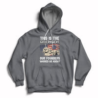 This Is The Government Our Founders Warned Us About Patriots Founding Fathers American Flag US Pride Political Hoodie - Wonder Print Shop