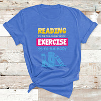 Reading Is To The Mind What Exercise Is To The Body T Shirt - Wonder Print Shop