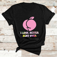 Funny I Look Better Bent Over Cool Saying T Shirt - Wonder Print Shop