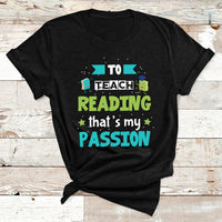To Teach Reading That's My Passion T Shirt - Wonder Print Shop