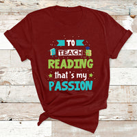 To Teach Reading That's My Passion T Shirt - Wonder Print Shop