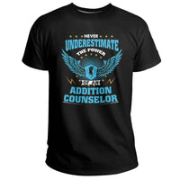 Never Underestimate The Power Of An Addiction Counselor, Addiction_Counselor T Shirt - Wonder Print Shop
