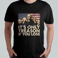It's Only Treason If You Lose 4th Of July Independence Day Presidents Day Founding Fathers US Pride American Flag Patriots Political T Shirt - Wonder Print Shop