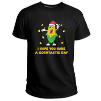 I Hope You Have A Corntastic Day It's Corn It Has The Juice, Corn T Shirt - Wonder Print Shop