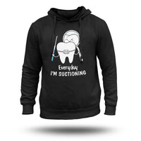 Everyday I'm Suctioning Funny Dental Assistant, Funny Dental Hoodie - Wonder Print Shop