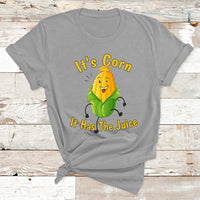 It's Corn A Big Lump With Knobs It Has The Juice It's Corn 1 T Shirt - Wonder Print Shop