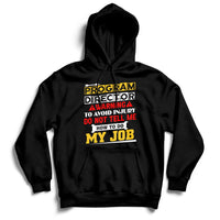 Program Director Warning To Avoid Injury Do Not Tell Me How To Do My Job Hoodie - Wonder Print Shop