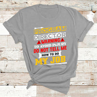 Program Director Warning To Avoid Injury Do Not Tell Me How To Do My Job T Shirt - Wonder Print Shop
