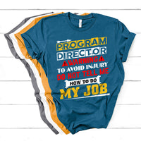 Program Director Warning To Avoid Injury Do Not Tell Me How To Do My Job T Shirt - Wonder Print Shop