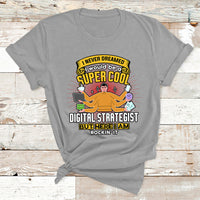 I Never Dreamed I Would Be A Super Cool Digital Strategist But Here I Am Rockin It T Shirt - Wonder Print Shop