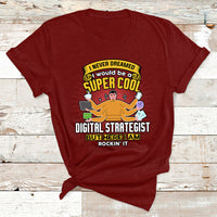 I Never Dreamed I Would Be A Super Cool Digital Strategist But Here I Am Rockin It T Shirt - Wonder Print Shop