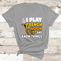 I Play French Horn Know Things Funny Hornist Design T Shirt - Wonder Print Shop