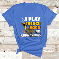 I Play French Horn Know Things Funny Hornist Design T Shirt - Wonder Print Shop