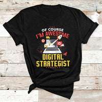 Of Course I'm Awesome Digital Strategist T Shirt - Wonder Print Shop