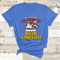 Of Course I'm Awesome Digital Strategist T Shirt - Wonder Print Shop