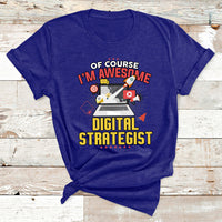 Of Course I'm Awesome Digital Strategist T Shirt - Wonder Print Shop