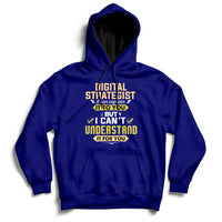 Digital Strategist I Can Explain It To You But I Can't Understand It For You Hoodie - Wonder Print Shop