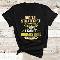 Digital Strategist I Can Explain It To You But I Can't Understand It For You T Shirt - Wonder Print Shop
