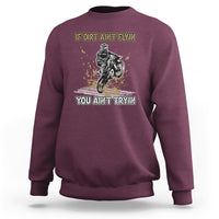 Funny Dirt Bike Riding If Dirt Ain't Flyin' You Ain't Tryin' Sweatshirt - Wonder Print Shop