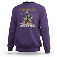Funny Dirt Bike Riding If Dirt Ain't Flyin' You Ain't Tryin' Sweatshirt - Wonder Print Shop