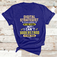 Digital Strategist I Can Explain It To You But I Can't Understand It For You T Shirt - Wonder Print Shop