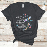 Colorful Dragonflies They Whispered You Cannot Withstand The Storm T Shirt - Wonder Print Shop