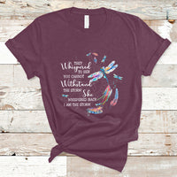 Colorful Dragonflies They Whispered You Cannot Withstand The Storm T Shirt - Wonder Print Shop