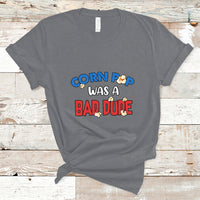 Corn Pop Was A Bad Dude Funny Election 2024 Political Meme T Shirt - Wonder Print Shop