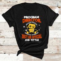 Program Director Because Freakin Miracle Worker Ins't An Official Job Tittle T Shirt - Wonder Print Shop