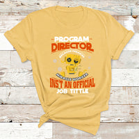 Program Director Because Freakin Miracle Worker Ins't An Official Job Tittle T Shirt - Wonder Print Shop