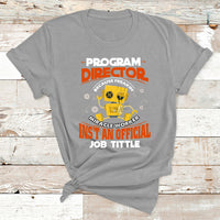 Program Director Because Freakin Miracle Worker Ins't An Official Job Tittle T Shirt - Wonder Print Shop