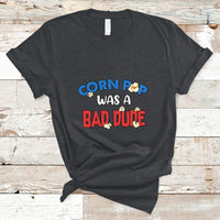 Corn Pop Was A Bad Dude Funny Election 2024 Political Meme T Shirt - Wonder Print Shop