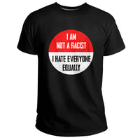 I Am Not A Racist I Hate Everyone Equally Funny Quotes, Adult Humor T Shirt - Wonder Print Shop