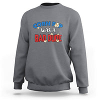 Corn Pop Was A Bad Dude Funny Election 2024 Political Meme Sweatshirt - Wonder Print Shop