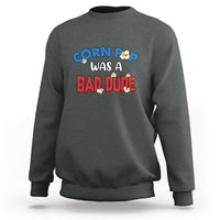 Corn Pop Was A Bad Dude Funny Election 2024 Political Meme Sweatshirt - Wonder Print Shop