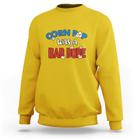Corn Pop Was A Bad Dude Funny Election 2024 Political Meme Sweatshirt - Wonder Print Shop