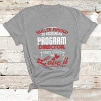 Skilled Enough To Be Come An Program Director Crazy Enough T Shirt - Wonder Print Shop