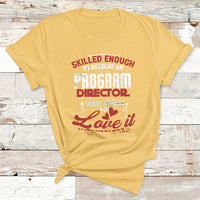 Skilled Enough To Be Come An Program Director Crazy Enough T Shirt - Wonder Print Shop