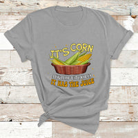 Its Corn A Big Lump With Knobs It Has The Juice It's Corn T Shirt - Wonder Print Shop