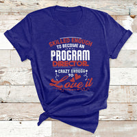 Skilled Enough To Be Come An Program Director Crazy Enough T Shirt - Wonder Print Shop