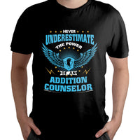 Never Underestimate The Power Of An Addiction Counselor, Addiction_Counselor T Shirt - Wonder Print Shop