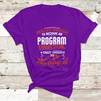 Skilled Enough To Be Come An Program Director Crazy Enough T Shirt - Wonder Print Shop