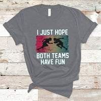 Retro I Just Hope Both Teams Have Fun Football Men Women Kid T-Shirt - Wonder Print Shop