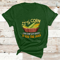 Its Corn A Big Lump With Knobs It Has The Juice It's Corn T Shirt - Wonder Print Shop