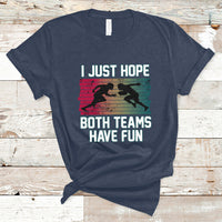 Retro I Just Hope Both Teams Have Fun Football Men Women Kid T-Shirt - Wonder Print Shop