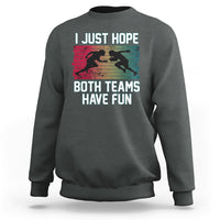 Retro I Just Hope Both Teams Have Fun Football Men Women Kid Sweatshirt - Wonder Print Shop