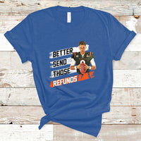 Better Send Those Refunds Funny Sarcastic Joe Saying T-Shirt - Wonder Print Shop