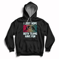 Retro I Just Hope Both Teams Have Fun Football Men Women Kid Hoodie - Wonder Print Shop